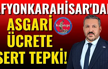 Afyonkarahisar'dan Asgari Ücrete Sert Tepki!