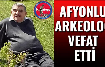 Afyonlu Arkeolog Vefat Etti