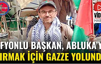 Afyonlu Başkan, Abluka'yı Kırmak İçin Gazze Yolunda