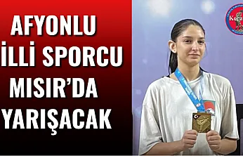 Afyonlu Milli Sporcu Mısır'da Yarışacak