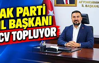 AK Parti İl Başkanı CV Topluyor