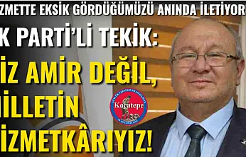 AK Parti'li Tekik: Biz Amir Değil, Milletin Hizmetkârıyız!