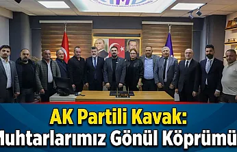 AK Partili Kavak: Muhtarlarımız Gönül Köprümüz