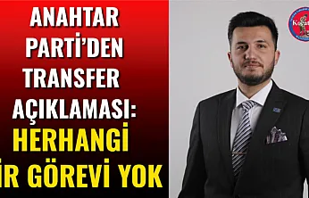 Anahtar Parti'den Transfer Açıklaması: Herhangi Bir Görevi Yok