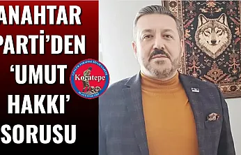 Anahtar Parti'den 'Umut Hakkı' Sorusu