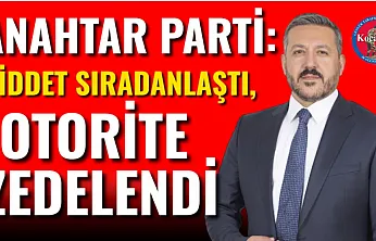 Anahtar Parti: Şiddet Sıradanlaştı, Otorite Zedelendi