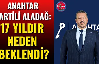 Anahtar Partili Aladağ: 17 Yıldır Neden Beklendi?