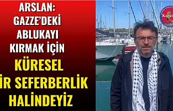 Arslan: Gazze'deki Ablukayı Kırmak İçin Küresel Bir Seferberlik Halindeyiz