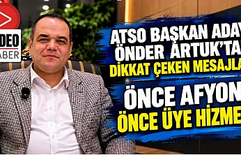 ATSO Başkan Adayı Önder Artuk'tan Dikkat Çeken Mesajlar: Önce Afyon, Önce Üye Hizmeti