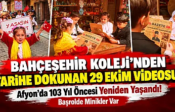 Bahçeşehir Koleji'nden Tarihe Dokunan 29 Ekim Videosu!: Afyon'da 103 Yıl Öncesi Yeniden Yaşandı! Başrolde Minikler Var