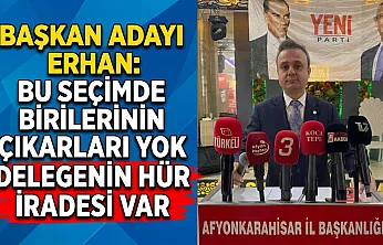 Başkan Adayı Erhan: Bu Seçimde Birilerinin Çıkarları Yok Delegenin Hür İradesi Var