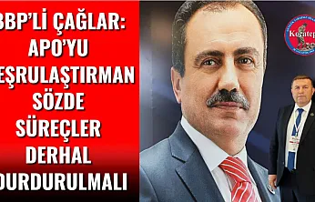 BBP'li Çağlar: Apo'yu Meşrulaştıran Sözde Süreçler Derhal Durdurulmalı