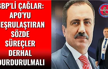 BBP'li Çağlar: Apo'yu Meşrulaştıran Sözde Süreçler Derhal Durdurulmalı