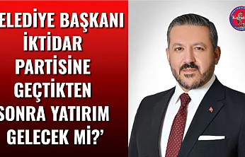 'Belediye Başkanı İktidar Partisine Geçtikten Sonra Yatırım Gelecek Mi?'