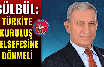 Bülbül: Türkiye Kuruluş Felsefesine Dönmeli