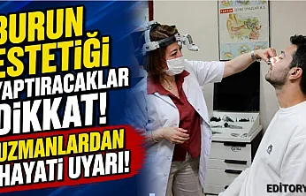 Burun Estetiği Yaptıracaklar Dikkat! Uzmanlardan Hayati Uyarı!