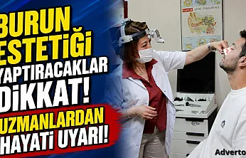 Burun Estetiği Yaptıracaklar Dikkat! Uzmanlardan Hayati Uyarı!