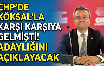 CHP'de Köksal'la Karşı Karşıya Gelmişti! Adaylığını Açıklayacak
