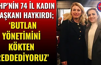 CHP'nin 74 İl Kadın Başkanı Haykırdı 'Butlan Yönetimini Kökten Reddediyoruz'