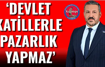 'Devlet Katillerle Pazarlık Yapmaz'