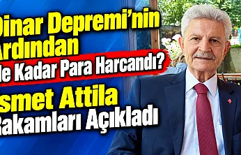 Dinar Depremi'nin Ardından Ne Kadar Para Harcandı? İsmet Attila Rakamları Açıkladı