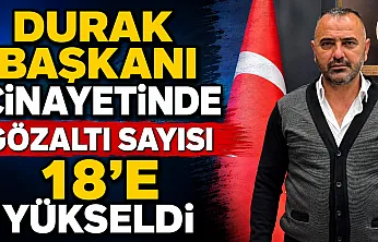 Durak Başkanı Cinayetinde Gözaltı Sayısı 18'e Yükseldi