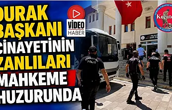 Durak Başkanı Cinayetinin Zanlıları Mahkeme Huzurunda