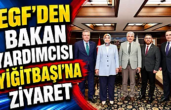 EGF'den Bakan Yardımcısı Yiğitbaşı'na Ziyaret