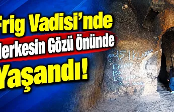 Frig Vadisi'nde Herkesin Gözü Önünde Yaşandı!