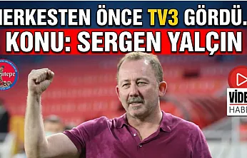 Herkesten önce TV3 gördü… Konu Sergen Yalçın