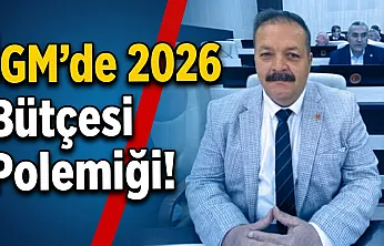 İGM'de 2026 Bütçesi Polemiği!