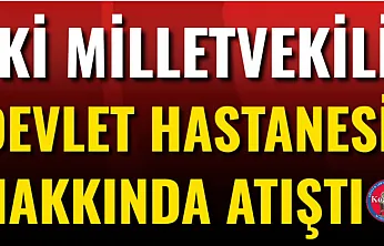 İki Milletvekili, Devlet Hastanesi Hakkında Atıştı