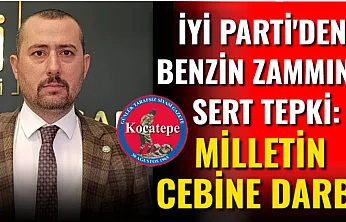İYİ Parti'den Benzin Zammına Sert Tepki: Milletin Cebine Darbe