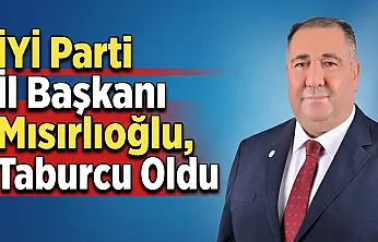 İYİ Parti İl Başkanı Mısırlıoğlu, Taburcu Oldu