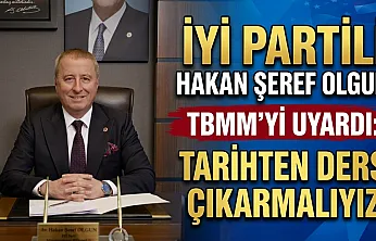 İYİ Partili Hakan Şeref Olgun TBMM'yi Uyardı: Tarihten Ders Çıkarmalıyız