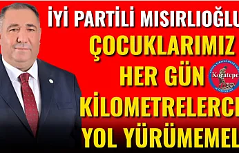 İYİ Partili Mısırlıoğlu: Çocuklarımız Her Gün Kilometrelerce Yol Yürümemeli