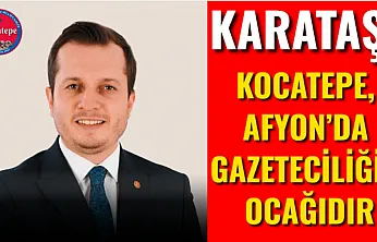 Karataş: Kocatepe, Afyon'da Gazeteciliğin Ocağıdır