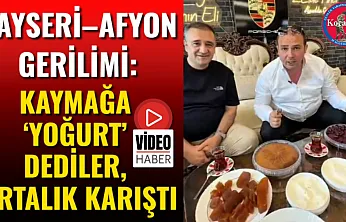 Kayseri–Afyon Gerilimi: Kaymağa 'Yoğurt' Dediler, Ortalık Karıştı
