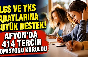 LGS ve YKS Adaylarına Büyük Destek! Afyon'da 414 Tercih Komisyonu Kuruldu