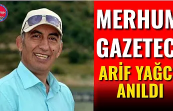 Merhum Gazeteci Arif Yağcı Anıldı