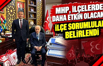 MHP, İlçelerde Daha Etkin Olacak… İlçe Sorumluları Belirlendi