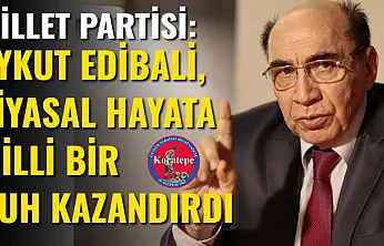 Millet Partisi: Aykut Edibali, Siyasal Hayata Milli Bir Ruh Kazandırdı