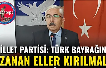Millet Partisi: Türk Bayrağına Uzanan Eller Kırılmalı