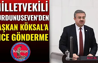 Milletvekili Yurdunuseven'den Başkan Köksal'a İnce Gönderme