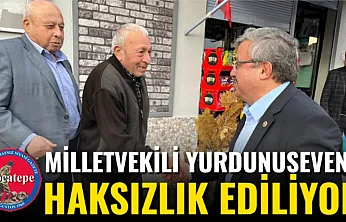 Milletvekili Yurdunuseven'e Haksızlık Ediliyor