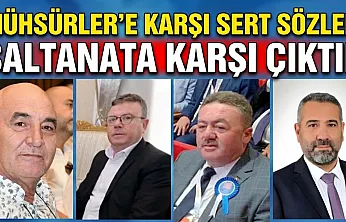 Mühsürler'e Karşı Sert Sözler: Saltanata Karşı Çıktık