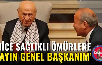 'Nice Sağlıklı Ömürlere Sayın Genel Başkanım'