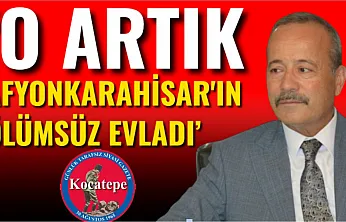 'O Artık Afyonkarahisar'ın Ölümsüz Evladı'