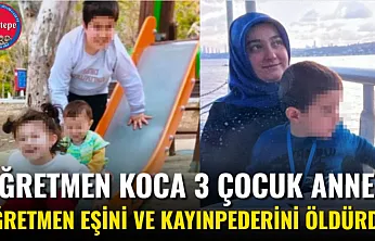 Öğretmen Koca 3 Çocuk Annesi Öğretmen Eşini Ve Kayınpederini Öldürdü