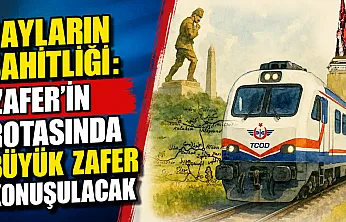 Rayların Şahitliği: Zafer'in Rotasında Büyük Zafer Konuşulacak